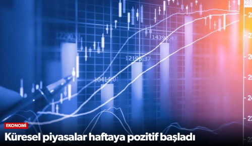 Küresel piyasalar haftaya pozitif başladı!