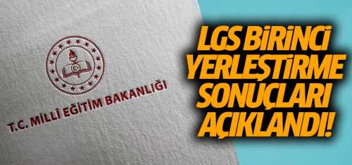 LGS 1. Yerleştirme sonuçları açıklandı