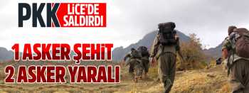 LİCE'ye  saldırı:  1 asker şehit, 2 yaralı!