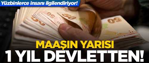 Maaşın yarısı 1 yıl devletten