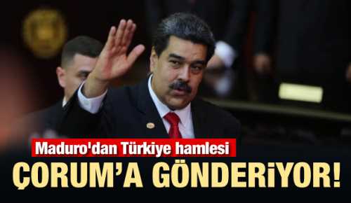 Maduro'danın yardımcısı  Çorum'a geliyor
