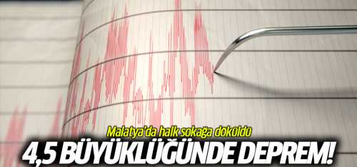 Malatya'da 4,5 büyüklüğünde deprem