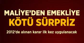MALİYE'DEN EMEKLİYE KÖTÜ SÜRPRİZ