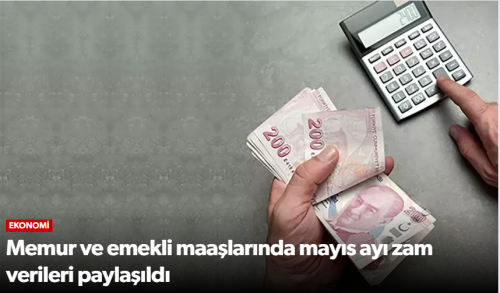 Memur ve Emekli Maaşlarında Mayıs Ayı Zam Oranları! 