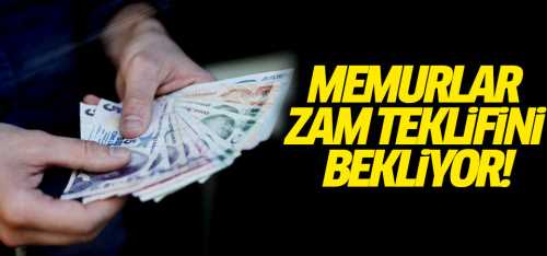 Memurlar zam teklifini bekliyor!