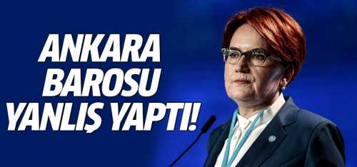 Meral Akşener: Ankara Barosu yanlış yaptı!