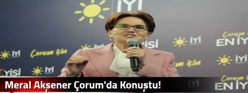 Meral Akşener Çorum'da Konuştu!