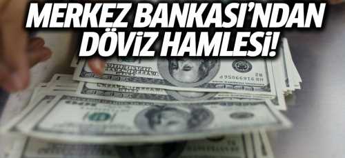 Merkez Bankası'ndan döviz hamlesi geldi
