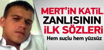 Mert'in katil zanlısının ilk sözleri ne oldu