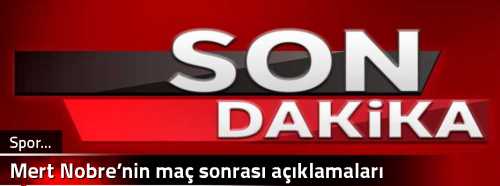  Mert Nobre’nin maç sonrası açıklamaları