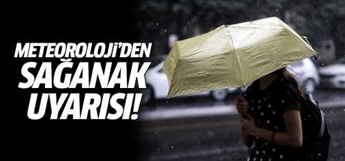 Meteoroloji'den sağanak yağış uyarısı
