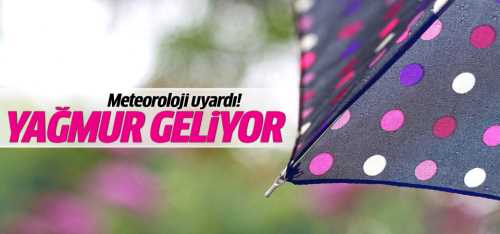 Meteoroloji yine yağış uyarısı yaptı
