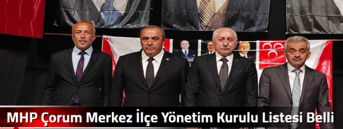 MHP Çorum Merkez İlçe Yönetim Kurulu Listesi Belli Oldu