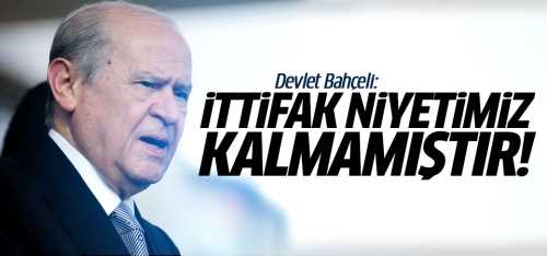 MHP İttifak niyetimiz kalmamıştır!