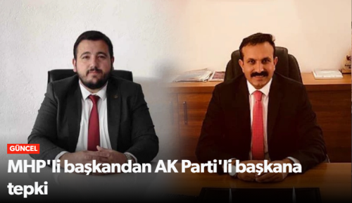 MHP'li İlçe Başkanı AK Parti'li Belediye Başkanına Tepki Gösterdi!