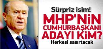 MHP'nin  Köşk için sürpriz adayı