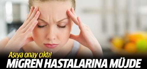 Migren'de Aşıya onay çıktı