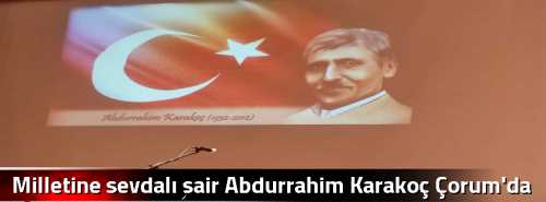Milletine sevdalı şair Abdurrahim Karakoç Çorum'da anıldı
