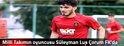 Milli Takımın oyuncusu Süleyman Luş Çorum FK'da 