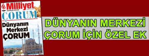 Milliyet Gazetesi ‘Çorum’ eki "Dünya'nın Merkezi Çorum" önceki gün okurlarıyla buluştu.