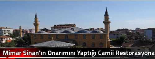 Mimar Sinan'ın Onarımını Yaptığı Camii Restorasyona Alındı