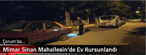 Mimar Sinan Mahallesin’de Ev Kurşunlandı