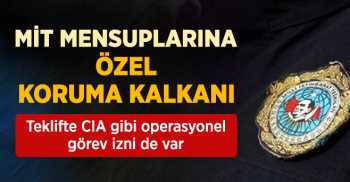 MİT'in görev alanı genişletiliyor, koruma zırhı kalınlaştırılıyor