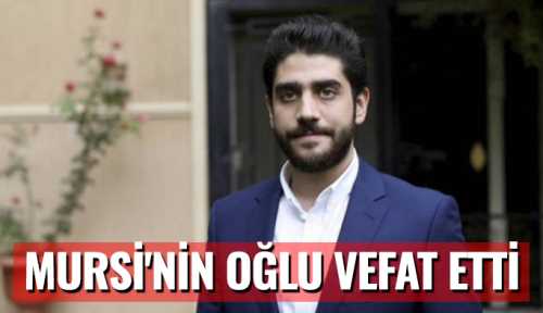Muhammed Mursi'nin oğlu vefat etti
