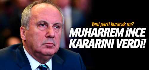 Muharrem İnce, kararını verdi yarın açıklayacak!