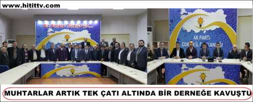 MUHTARLAR ARTIK TEK ÇATI ALTINDA BİR DERNEĞE KAVUŞTU