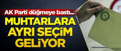 Muhtarlara ayrı seçim geliyor