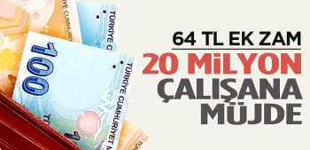 Müjde 20 milyon çalışana 65 TL ek zam
