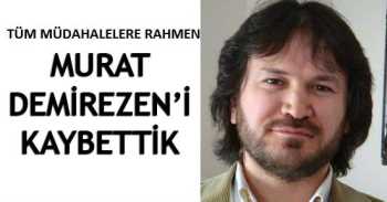 MURAT DEMİREZEN'İ KAYBETTİK