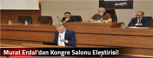 Murat Erdal’dan Kongre Salonu Eleştirisi!