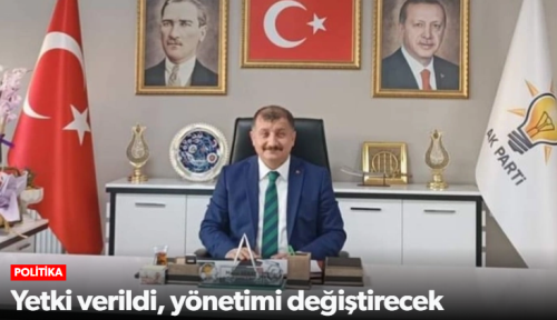 Murat Günay'a Yetki verildi İL Yönetimini değiştirecek!