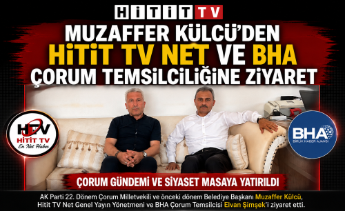 Muzaffer Külcü'den Hitit TV Net ve BHA Çorum Temsilciliğine Ziyaret
