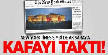 New York Times Şimdi de Cumhurbaşkanlığı Saray'a Kafayı Taktı