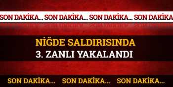 Niğde'deki saldırının 3. zanlısı da yakalandı