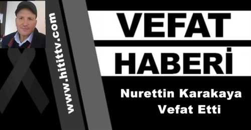 Nurettin Karakaya Vefat Etti