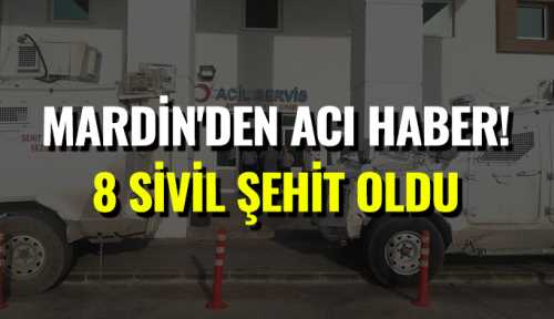 Nusaybin'den acı haber! 8 sivil şehit oldu, 35 kişi de yaralandı