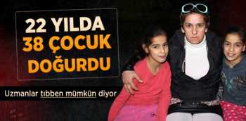O' 22 Yılda 38 Çocuk Doğurdu