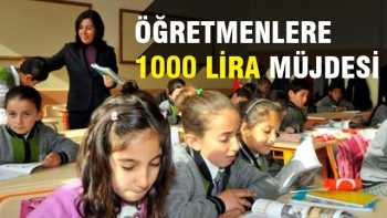 Öğretmenlere 1000 lira müjdesi geldi