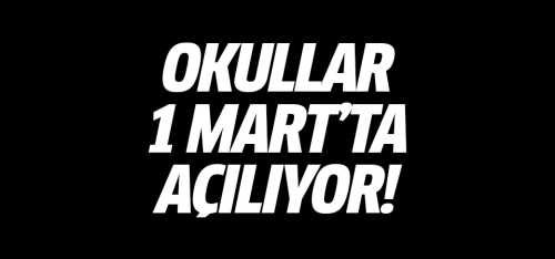 Okullar 1 Mart'ta Köy okulları'da 15 Şubat'ta açılıyor
