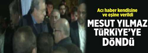 Ölüm haberi Mesut Yılmaz verildi
