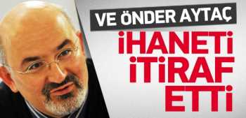 Önder Aytaç ihaneti itiraf etti