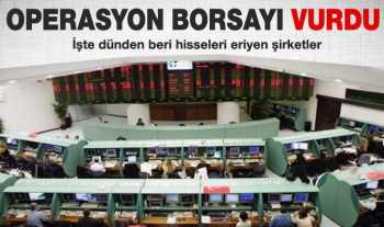 Operasyon borsayı kalbinden vurdu