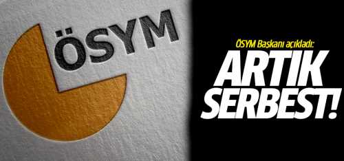  ÖSYM'de artık serbest!