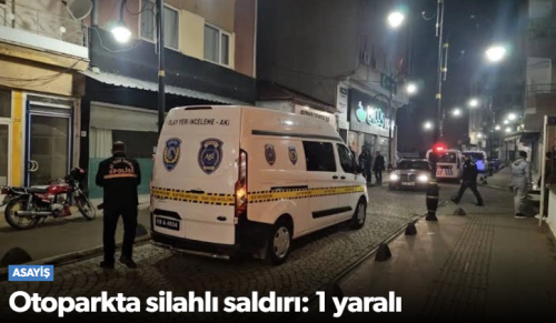 Otoparkta silahlı saldırı 1 yaralı
