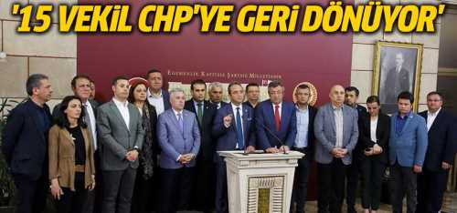 Oy 15'li 15'li CHP'nin 15'lileri Eve Dönüyor