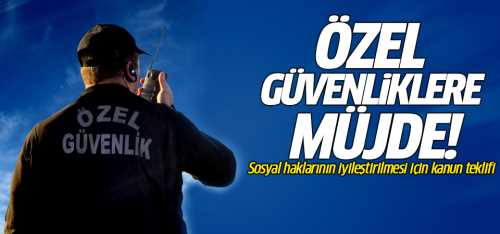 Özel güvenliklere müjde